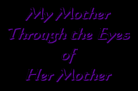 My Mother Through the Eyes of Her Mother